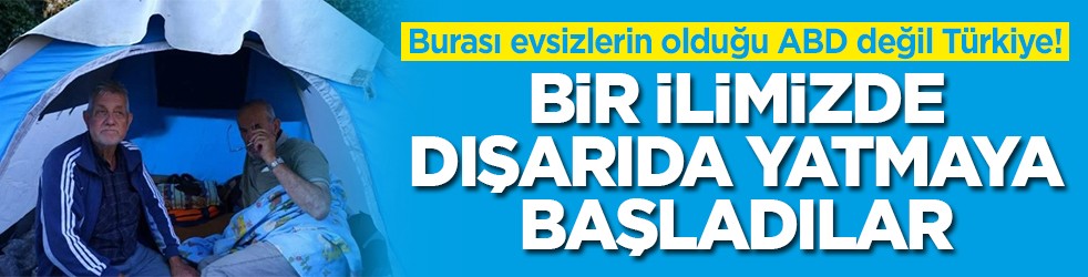 Burası evsizlerin olduğu ABD değil Türkiye! Bir ilimizde dışarıda yatmaya başladılar