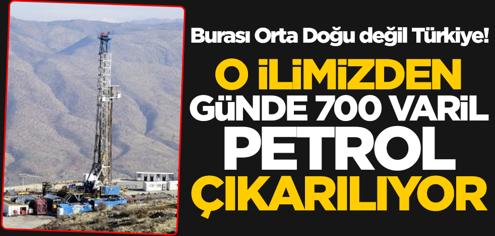 Burası Orta Doğu değil Türkiye! O ilimizden günde 700 varil petrol çıkarılıyor