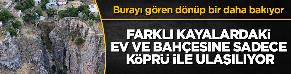 Burayı gören dönüp bir daha bakıyor: Farklı kayalardaki ev ve bahçesine sadece köprü ile ulaşılıyor