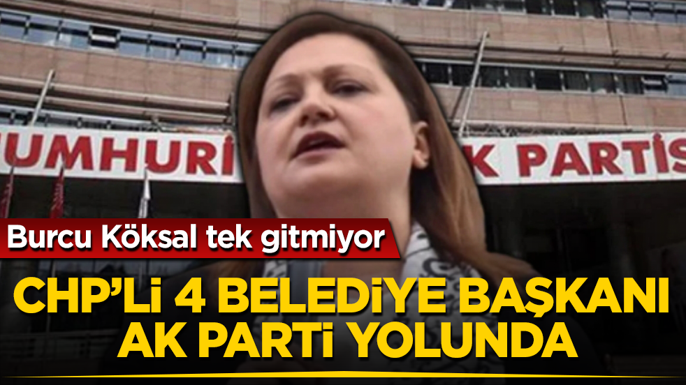Burcu Köksal tek gitmiyor! CHP’li 4 belediye başkanı AK Parti yolunda