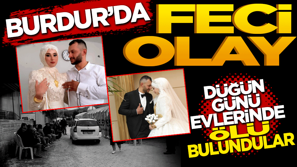 Burdur'da feci olay: Düğün günü evlerinde ölü bulundular