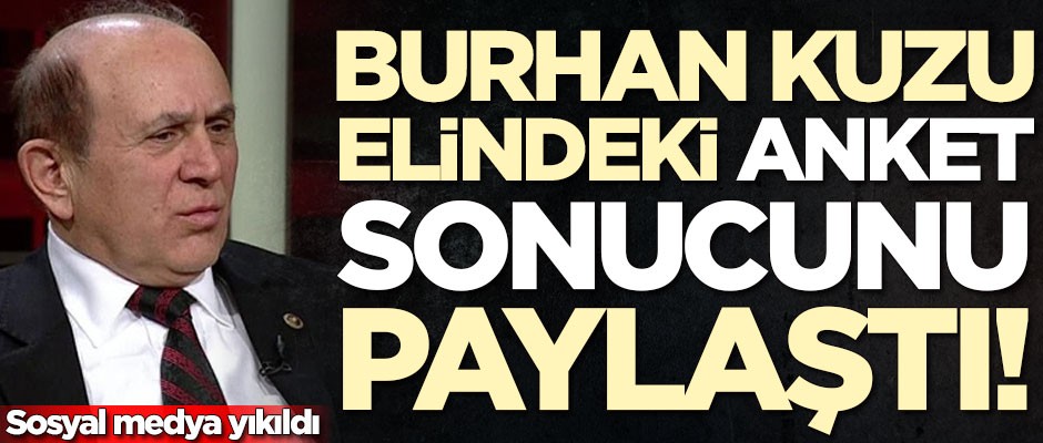 Burhan Kuzu elindeki anket sonucunu paylaştı