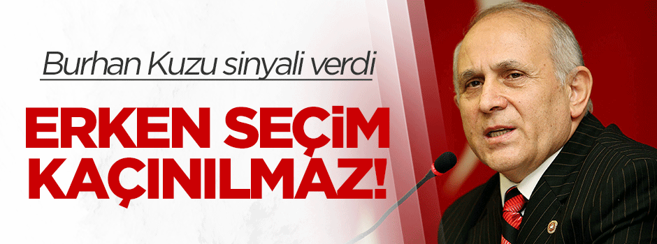 Burhan Kuzu: Erken seçim kaçınılmaz