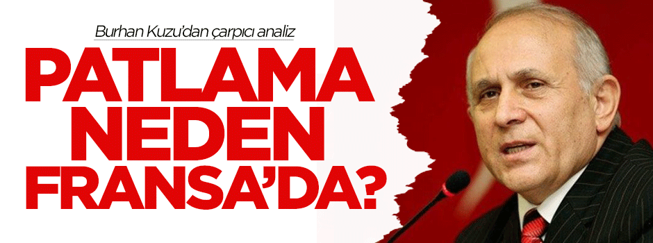 Burhan Kuzu, Fransa saldırılarının nedenini açıkladı