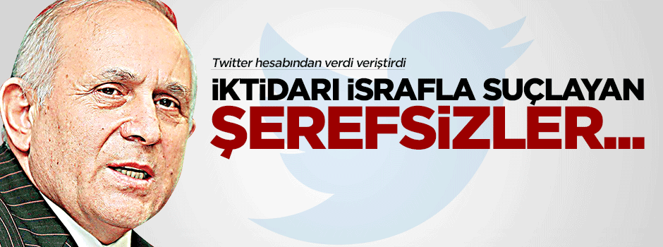 Burhan Kuzu: İktidarı israfla suçlayan şerefsizler...
