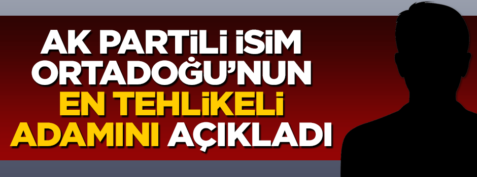 Burhan Kuzu Ortadoğu'nun en tehlikeli adamını açıkladı