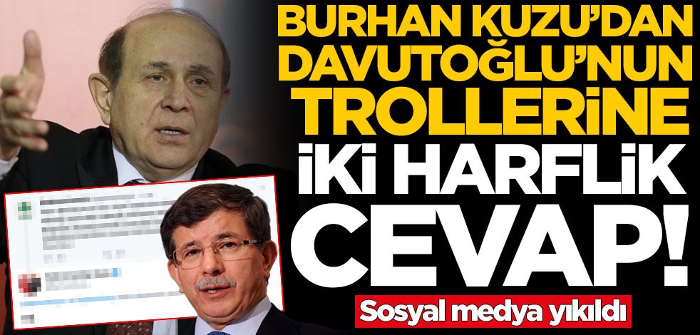 Burhan Kuzu'dan Ahmet Davutoğlu'nun trollerine iki harflik cevap! Sosyal medya yıkıldı
