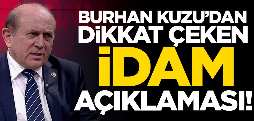 Burhan Kuzu’dan dikkat çeken idam açıklaması!