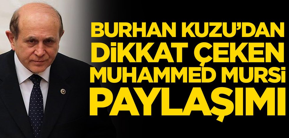 Burhan Kuzu’dan dikkat çeken Muhammed Mursi paylaşımı
