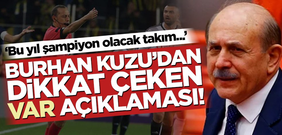 Burhan Kuzu’dan dikkat çeken VAR açıklaması!