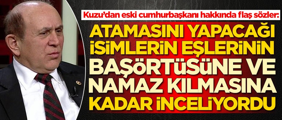 Burhan Kuzu'dan eski cumhurbaşkanı hakkında flaş sözler!