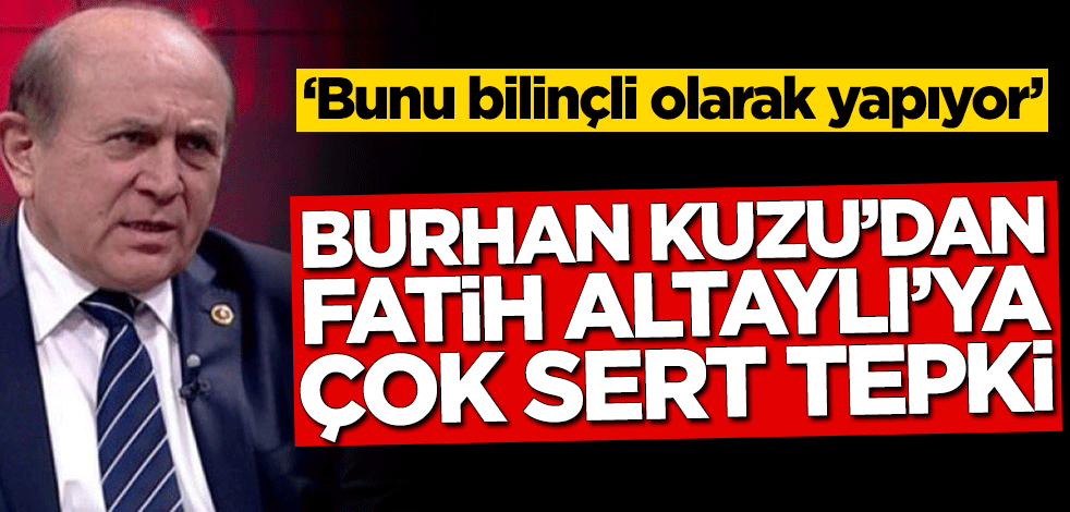 Burhan Kuzu’dan Fatih Altaylı’ya çok sert tepki!