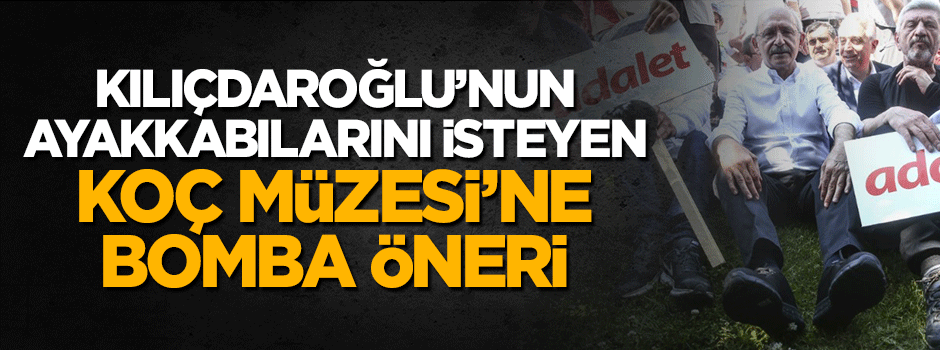 Burhan Kuzu’dan Kılıçdaroğlu’nun ayakkabılarını isteyen Koç Müzesi’ne bomba öneri