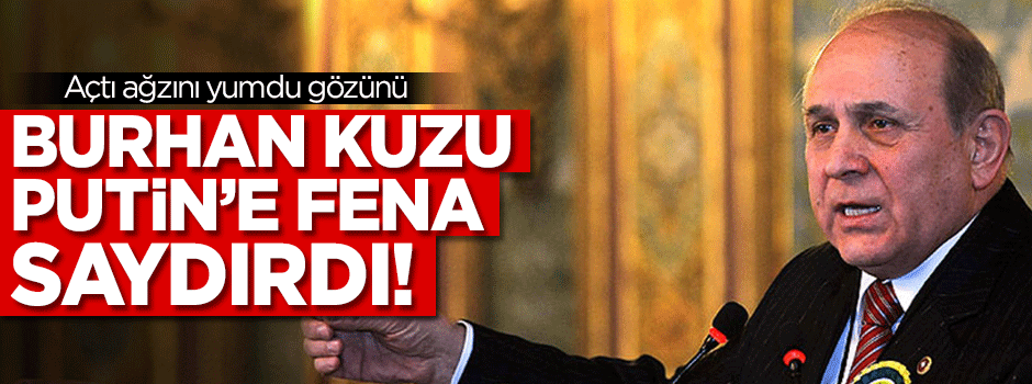Burhan Kuzu'dan Putin'e sert eleştiri