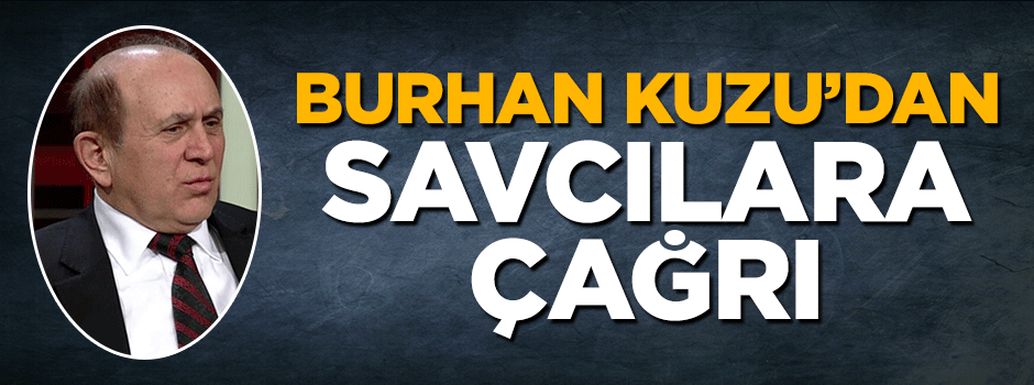 Burhan Kuzu'dan savcılara çağrı