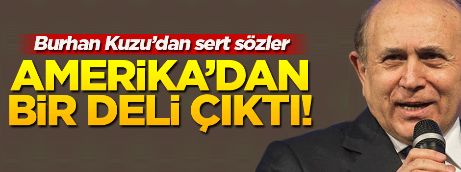 Burhan Kuzu'dan Trump'a deli benzetmesi!