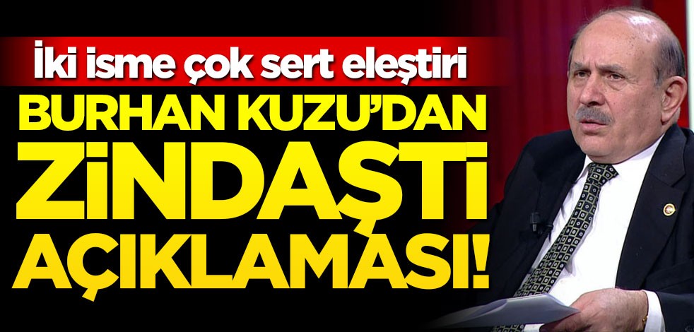 Burhan Kuzu’dan Zindaşti açıklaması