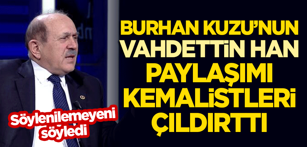 Burhan Kuzu'nun 'Sultan Vahdettin Han' paylaşımı Kemalistleri çıldırttı