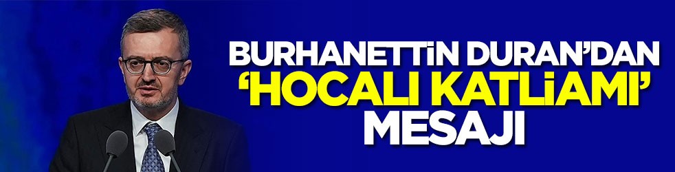 Burhanettin Duran’dan “Hocalı Katliamı” mesajı