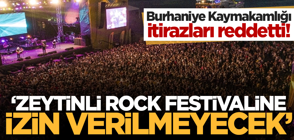 Burhaniye Kaymakamlığı itirazları reddetti! 'Zeytinli Rock festivaline izin verilmeyecek'