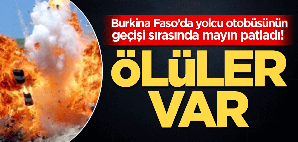 Burkina Faso’da yolcu otobüsünün geçişi sırasında mayın patladı! Ölüler var