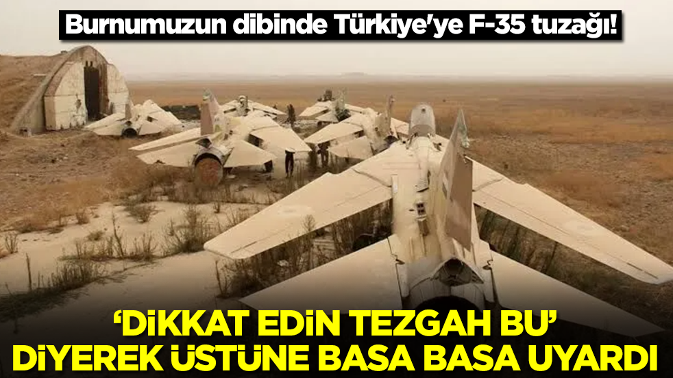 Burnumuzun dibinde Türkiye'ye F-35 tuzağı: 'Dikkat edin tezgah bu' diyerek uyardı