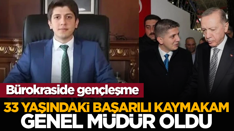 Bürokraside gençleşme! 33 yaşındaki başarılı Kaymakam, Genel Müdür oldu