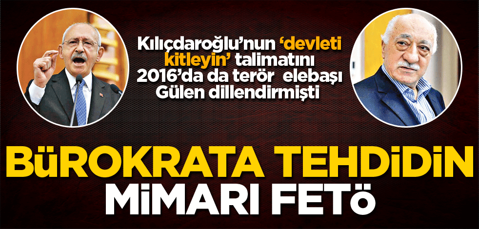 Bürokratlara tehdidin mimarı da FETÖ