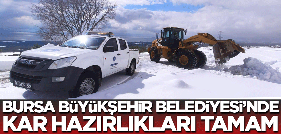 Bursa Büyükşehir Belediyesi'nde kar hazırlıkları tamam