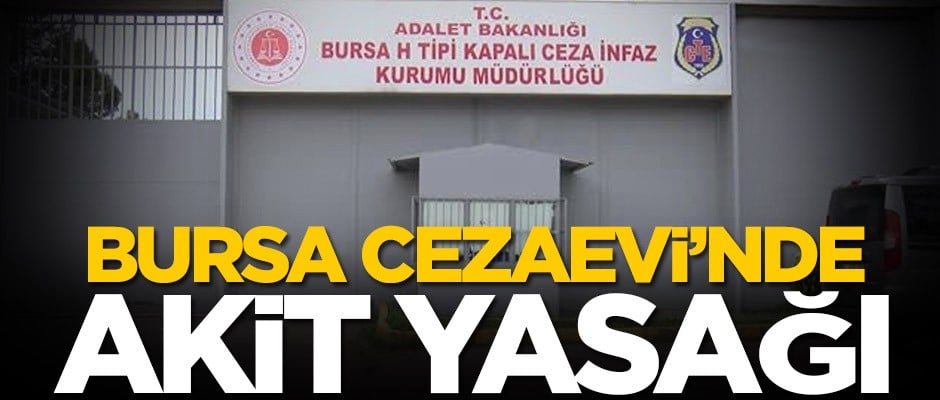 Bursa Cezaevi’nde Akit yasağı