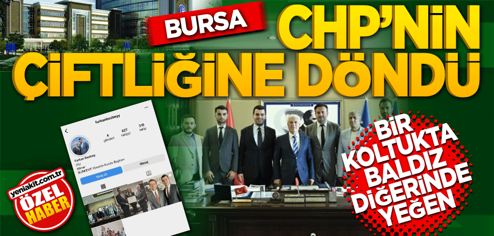 Bursa CHP’nin çiftliğine döndü! Bir koltukta baldız, diğerinde yeğen