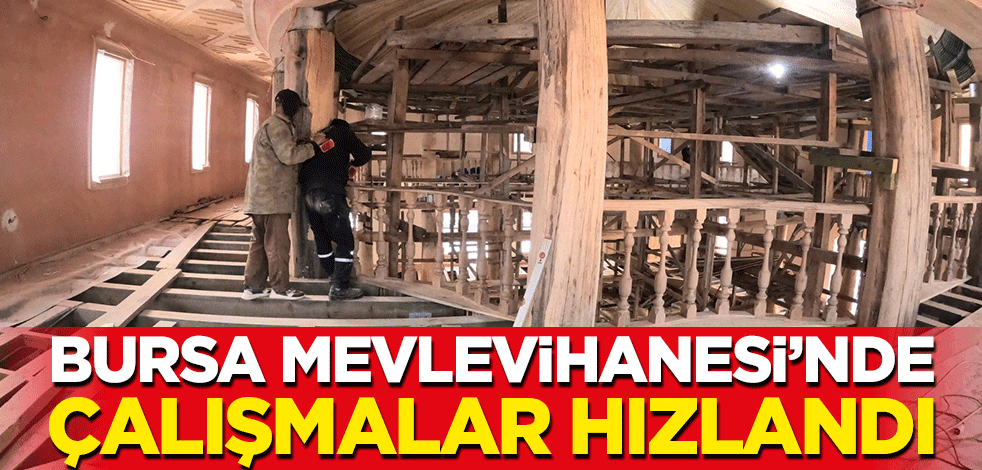 Bursa Mevlevihanesi’nde çalışmalar hızlandı
