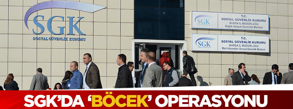 Bursa SGK İl Müdürlüğü'ne operasyon