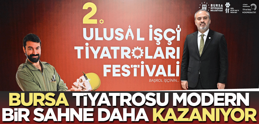Bursa tiyatrosu modern bir sahne daha kazanıyor