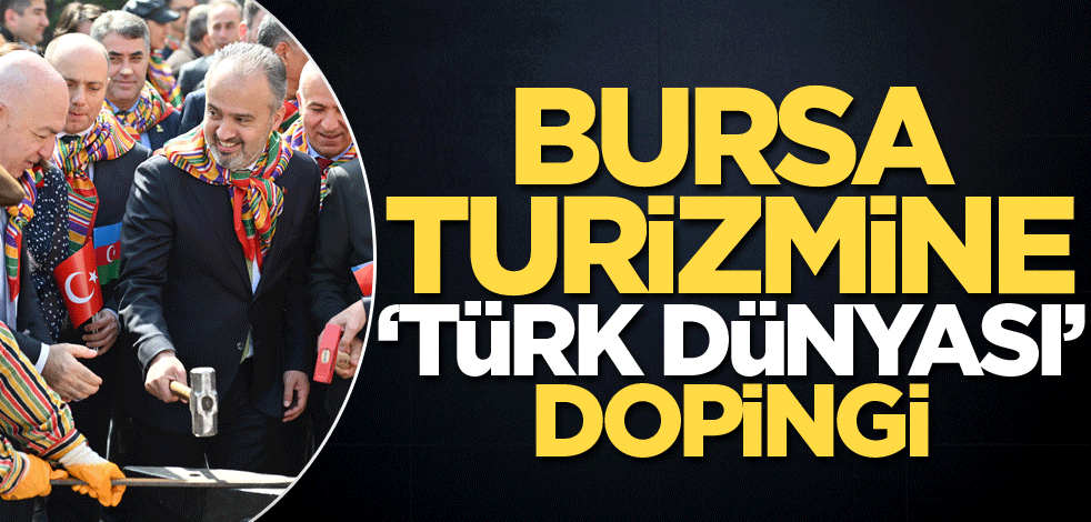 Bursa turizmine ‘Türk Dünyası’ dopingi