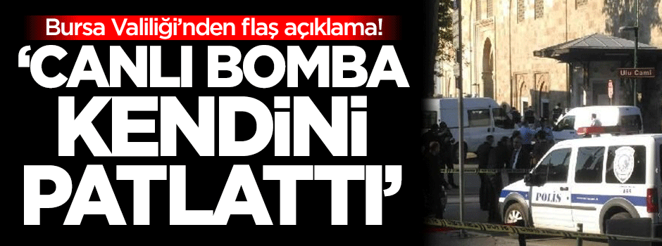 Bursa Valiliği: Canlı bomba kendini patlattı