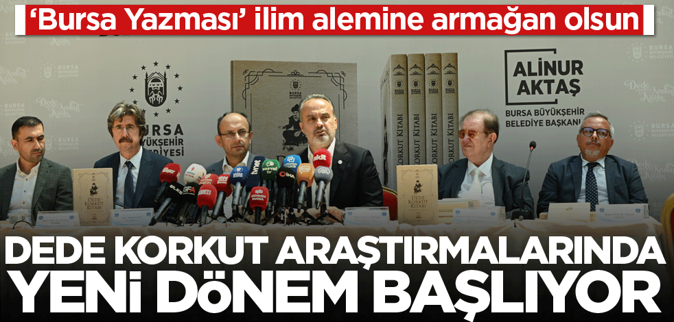 ‘Bursa Yazması’ ilim alemine armağan olsun! Dede Korkut araştırmalarında yeni bir dönem başlıyor