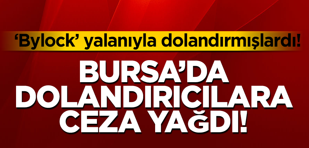 Bursa'da 'Bylock' dolandırıcılarına ceza yağdı