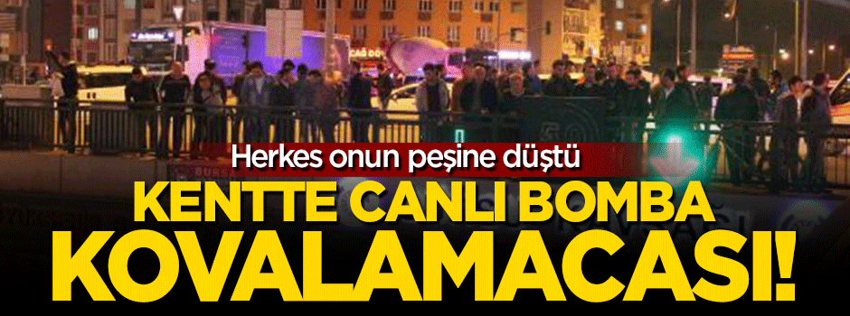 Bursa'da canlı bomba kovalamacası!
