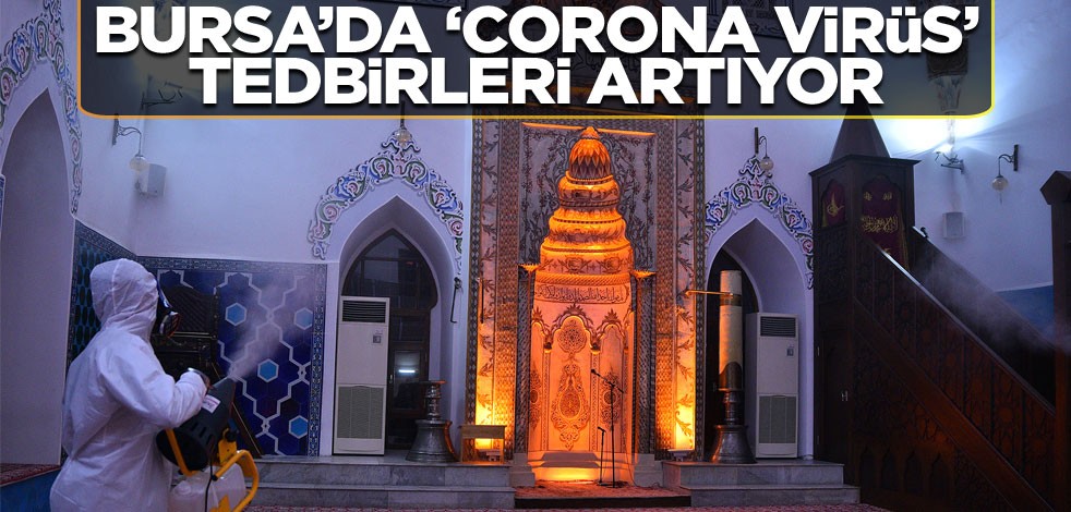 Bursa’da ‘corona virüs’ tedbirleri artıyor