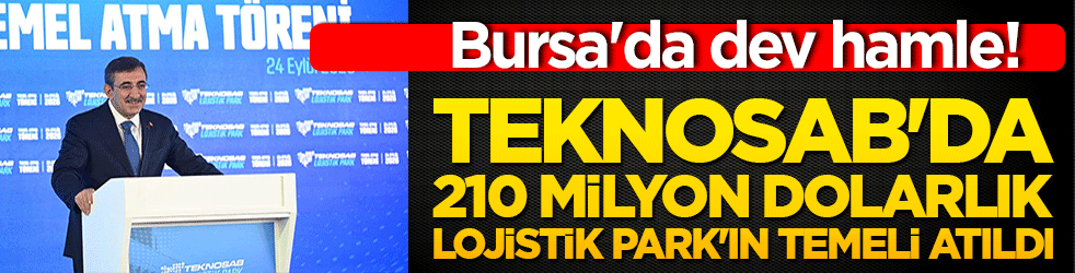 Bursa'da dev hamle! TEKNOSAB'da 210 milyon dolarlık Lojistik Park'ın temeli atıldı!