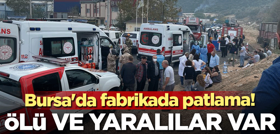 Bursa'da fabrikada patlama! Ölü ve yaralılar var