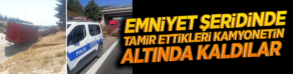Bursa'da feci kaza! Emniyet şeridinde tamir ettikleri kamyonetin altında kalan 1 kişi öldü, 1 kişi ağır yaralandı!