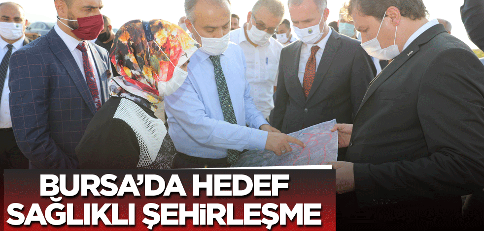 Bursa’da hedef, sağlıklı şehirleşme