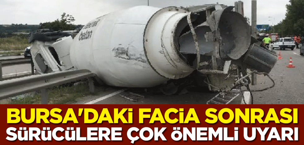 Bursa'daki facia sonrası sürücülere çok önemli uyarı
