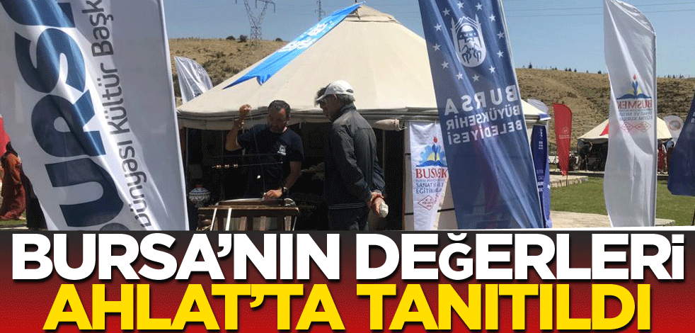 Bursa’nın değerleri Ahlat’ta tanıtıldı
