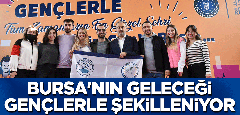 Bursa'nın geleceği gençlerle şekilleniyor