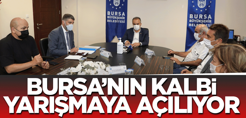 Bursa’nın kalbi yarışmaya açılıyor
