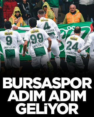 Bursaspor adım adım geliyor