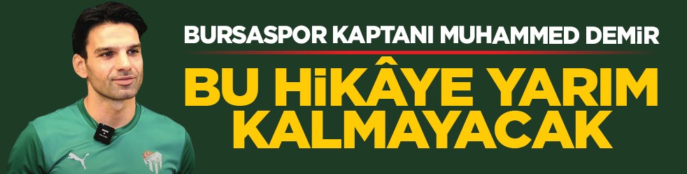 Bursaspor Kaptanı Muhammed Demir: Bu hikâye yarım kalmayacak